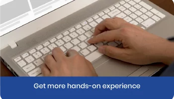 Get more hands-on experience